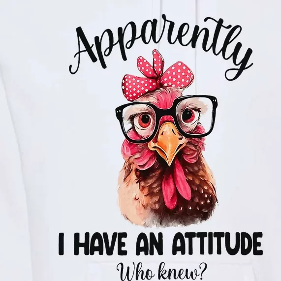 Apparently I Have An Attitude Who Knew Funny Chicken Premium Hoodie