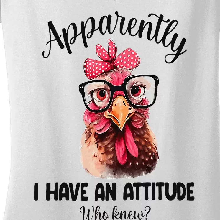 Apparently I Have An Attitude Who Knew Funny Chicken Women's V-Neck T-Shirt