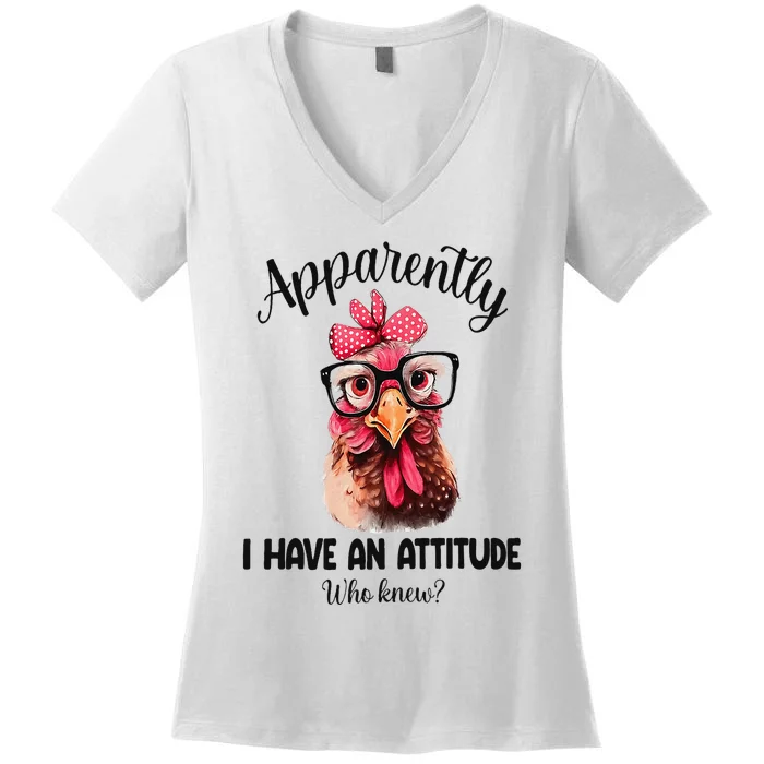 Apparently I Have An Attitude Who Knew Funny Chicken Women's V-Neck T-Shirt