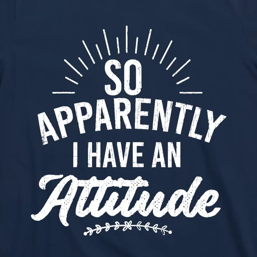 Apparently I Have An Attitude Fun Sarcastic Sarcasm Graphic T-Shirt