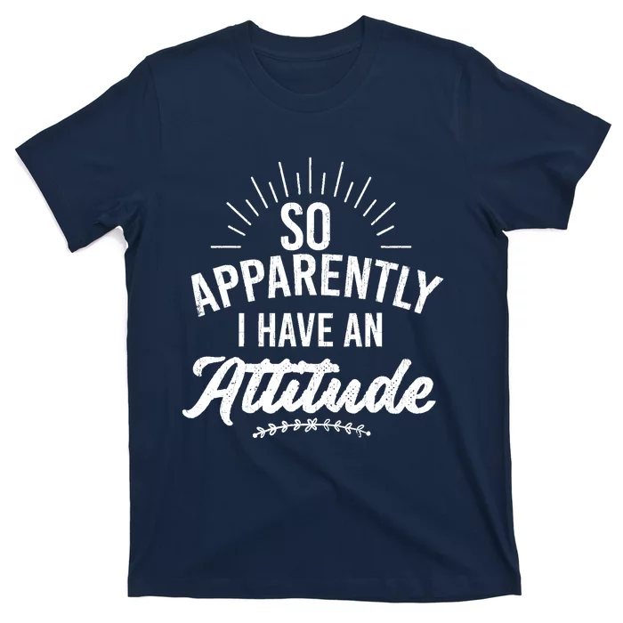 Apparently I Have An Attitude Fun Sarcastic Sarcasm Graphic T-Shirt