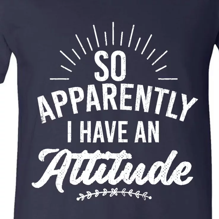 Apparently I Have An Attitude Fun Sarcastic Sarcasm Graphic V-Neck T-Shirt