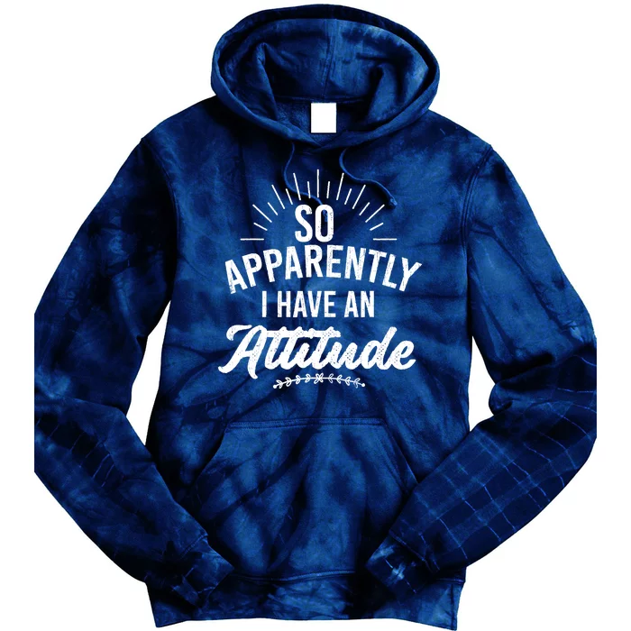 Apparently I Have An Attitude Fun Sarcastic Sarcasm Graphic Tie Dye Hoodie