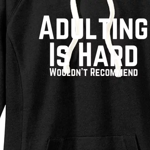 Adulting Is Hard WouldnT Recommend Women's Fleece Hoodie