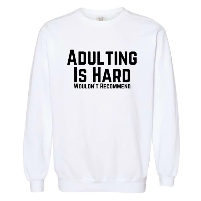 Adulting Is Hard WouldnT Recommend Garment-Dyed Sweatshirt