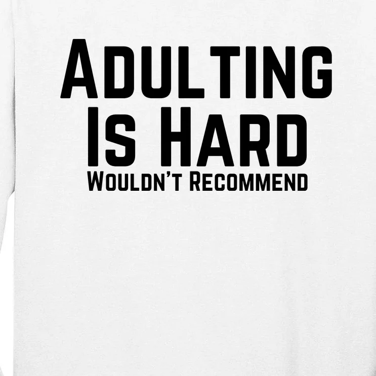 Adulting Is Hard WouldnT Recommend Tall Long Sleeve T-Shirt