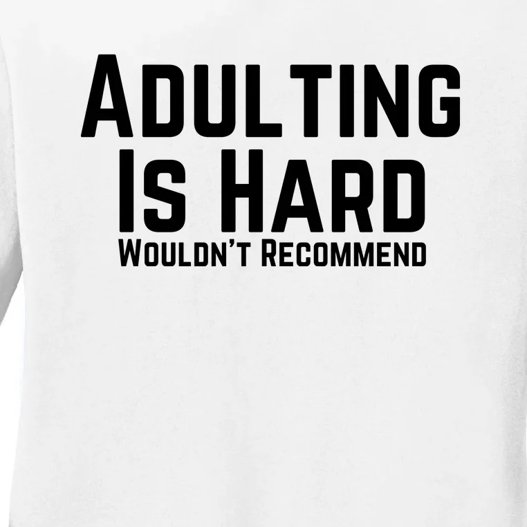 Adulting Is Hard WouldnT Recommend Ladies Long Sleeve Shirt