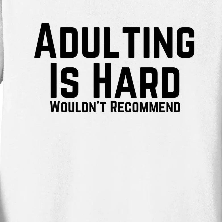 Adulting Is Hard WouldnT Recommend Kids Long Sleeve Shirt