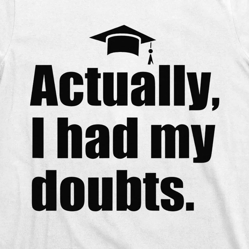 ACTUALLY I HAD MY DOUBTS! Funny Graduation Honest Match Meme T-Shirt