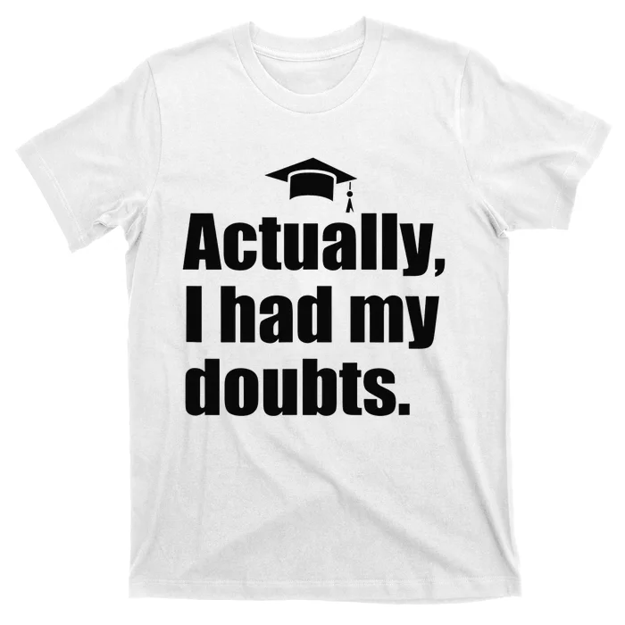 ACTUALLY I HAD MY DOUBTS! Funny Graduation Honest Match Meme T-Shirt