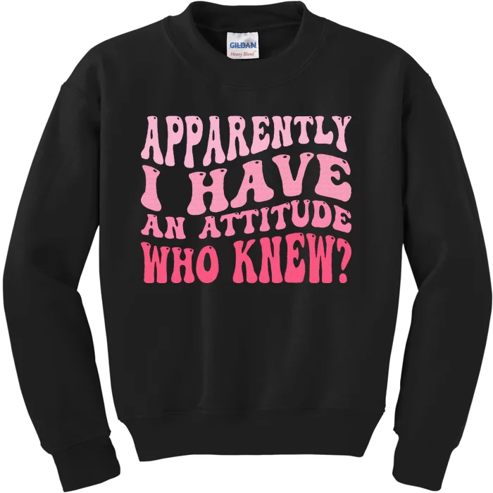 Apparently I Have An Attitude Kids Sweatshirt