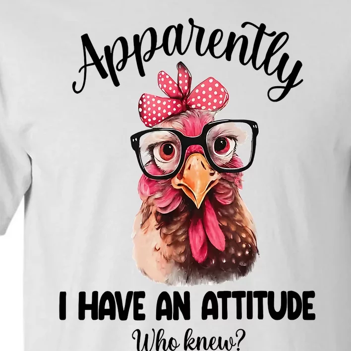 Apparently I Have An Attitude Who Knew Funny Chicken Tall T-Shirt