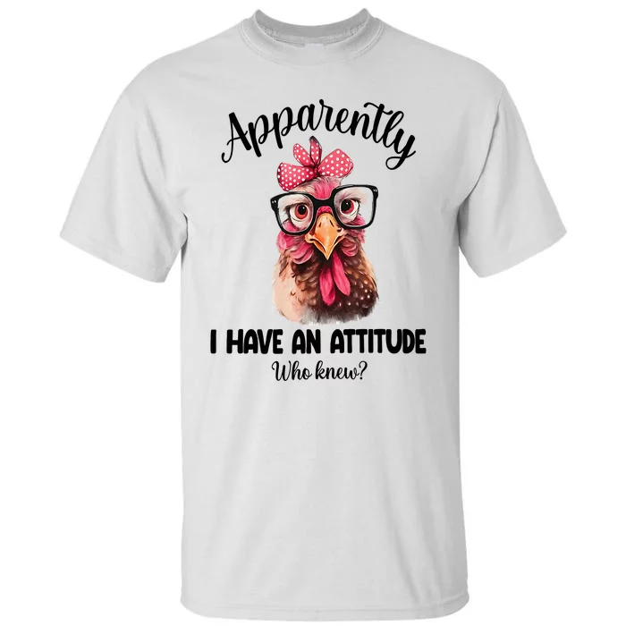 Apparently I Have An Attitude Who Knew Funny Chicken Tall T-Shirt