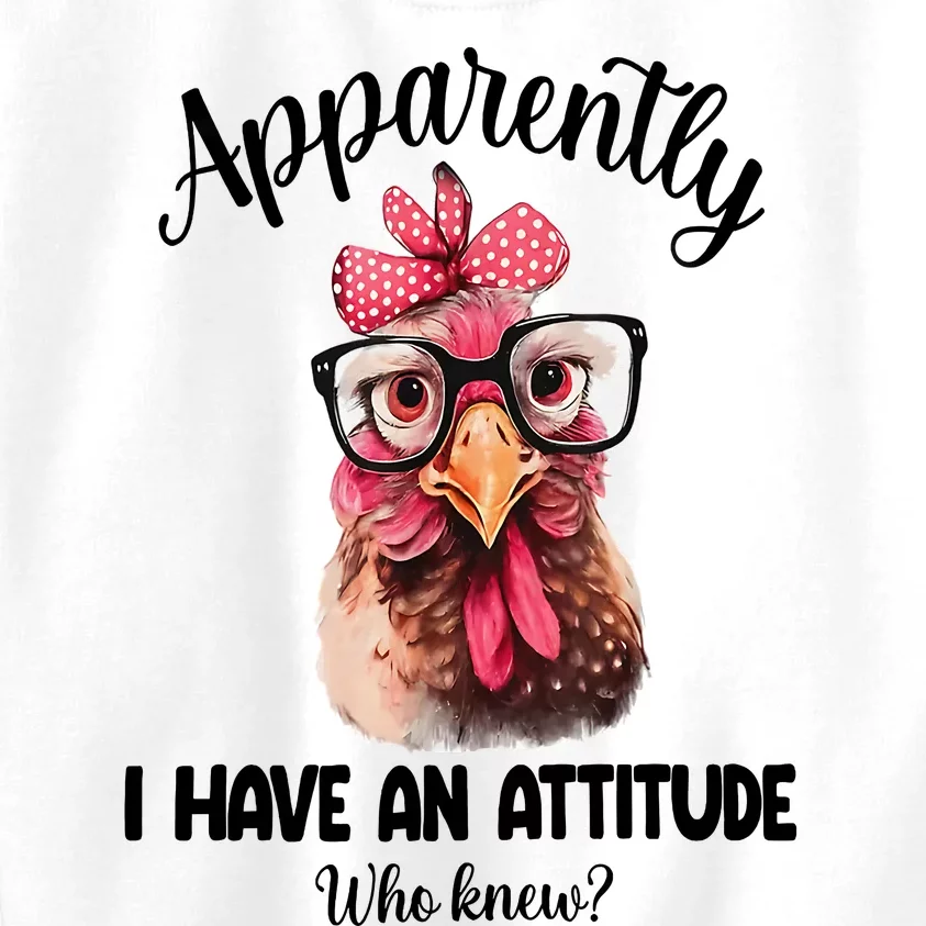 Apparently I Have An Attitude Who Knew Funny Chicken Kids Sweatshirt