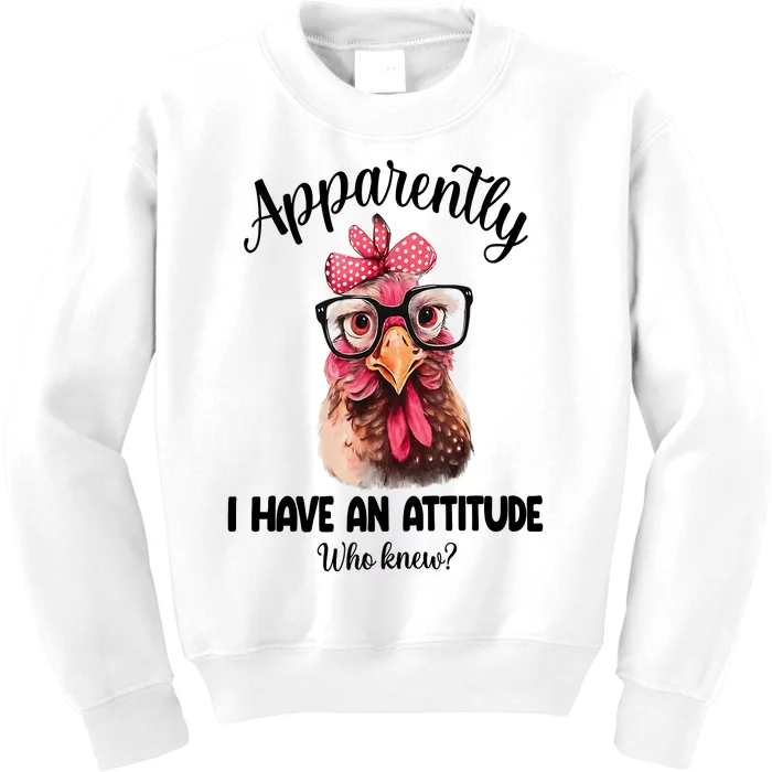 Apparently I Have An Attitude Who Knew Funny Chicken Kids Sweatshirt