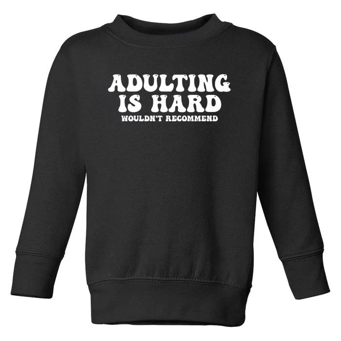 Adulting Is Hard Wouldnt Recommend Funny Sarcastic Sayings Toddler Sweatshirt