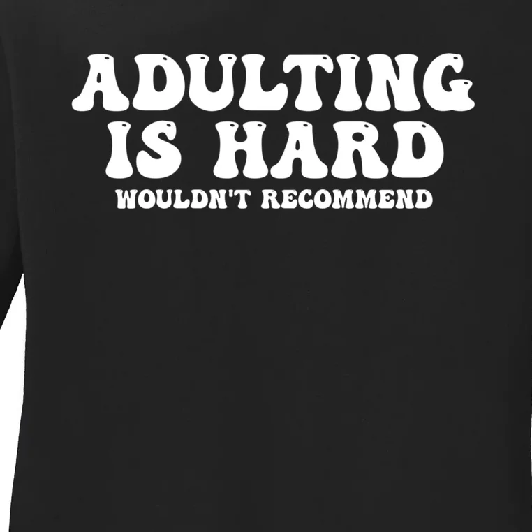 Adulting Is Hard Wouldnt Recommend Funny Sarcastic Sayings Ladies Long Sleeve Shirt