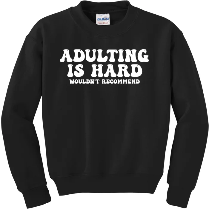 Adulting Is Hard Wouldnt Recommend Funny Sarcastic Sayings Kids Sweatshirt