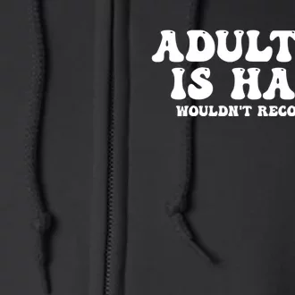 Adulting Is Hard Wouldnt Recommend Funny Sarcastic Sayings Full Zip Hoodie