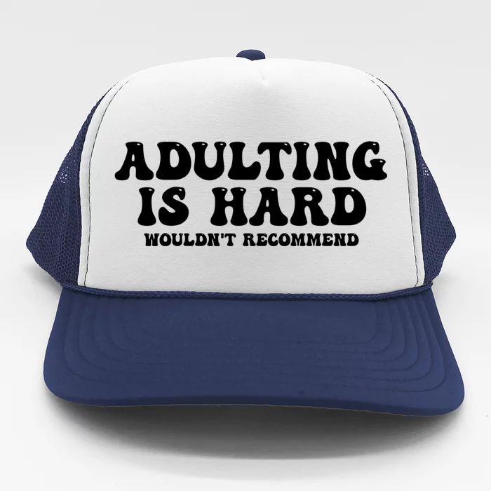 Adulting Is Hard Wouldnt Recommend Funny Sarcastic Sayings Trucker Hat