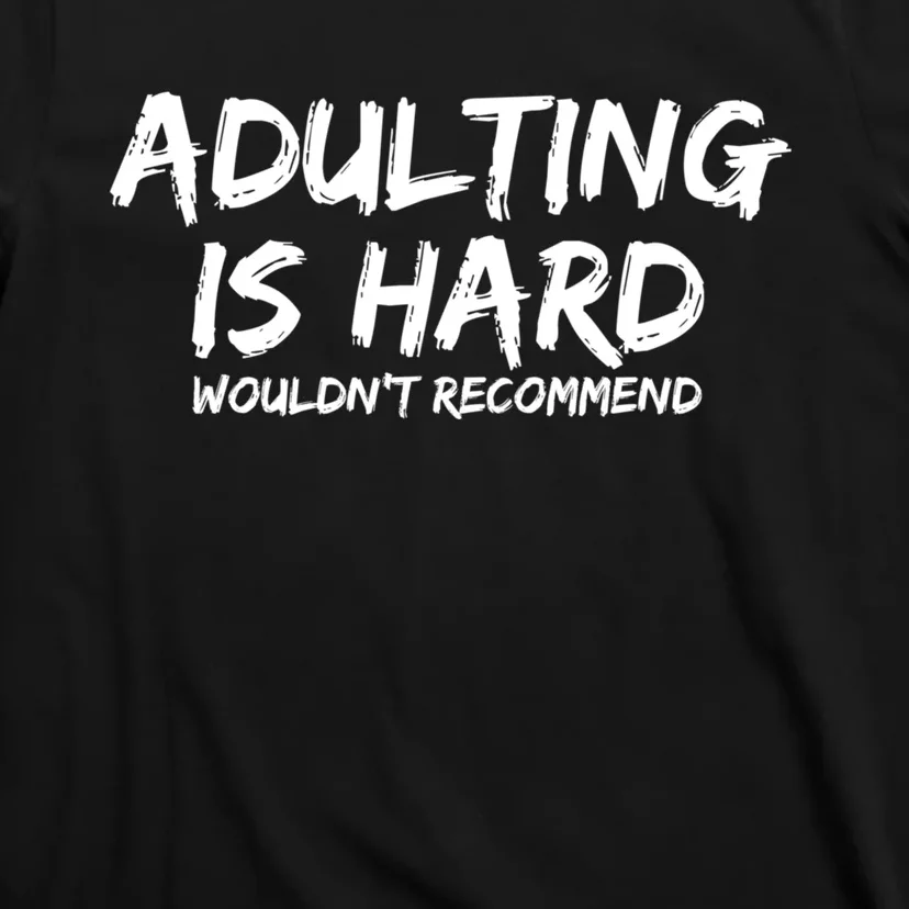 Adulting Is Hard Wouldnt Recommend Funny Sarcastic Sayings T-Shirt