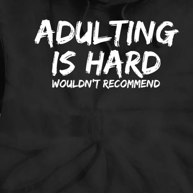 Adulting Is Hard Wouldnt Recommend Funny Sarcastic Sayings Tie Dye Hoodie