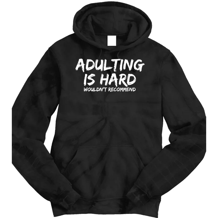 Adulting Is Hard Wouldnt Recommend Funny Sarcastic Sayings Tie Dye Hoodie