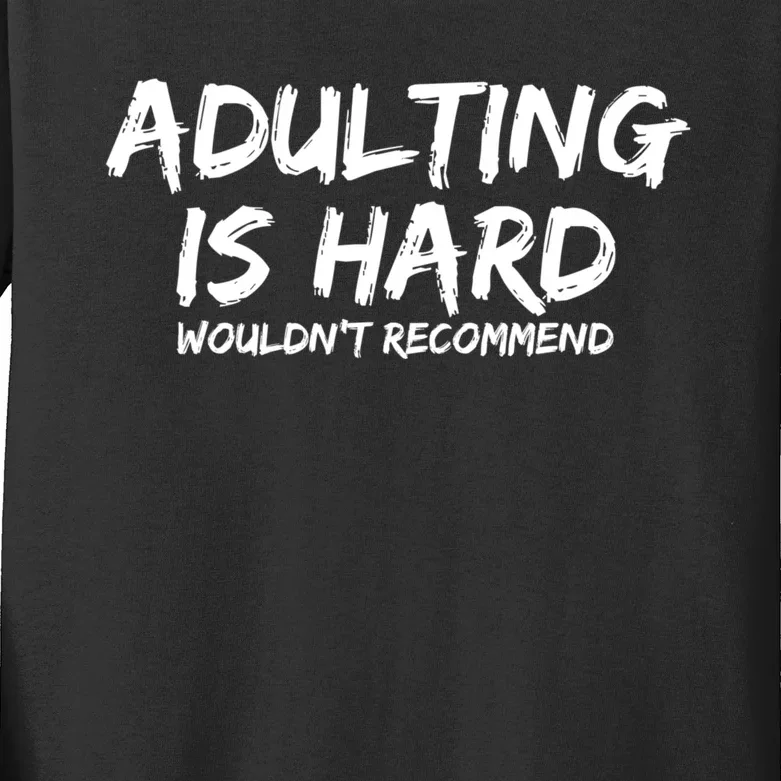 Adulting Is Hard Wouldnt Recommend Funny Sarcastic Sayings Kids Long Sleeve Shirt