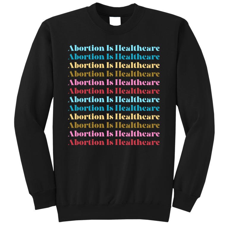 Abortion Is Healthcare Colorful Retro Tall Sweatshirt