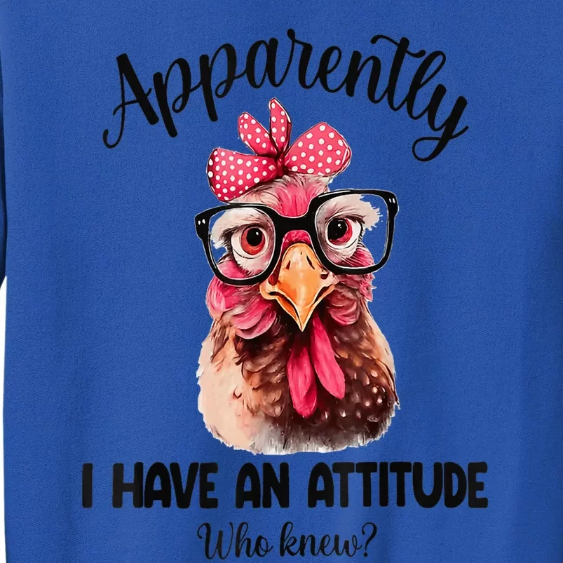 Apparently I Have An Attitude Who Knew Funny Chicken Tall Sweatshirt