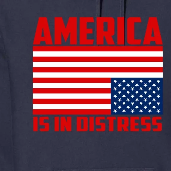 America Is In Distress Upside Down Flag Premium Hoodie