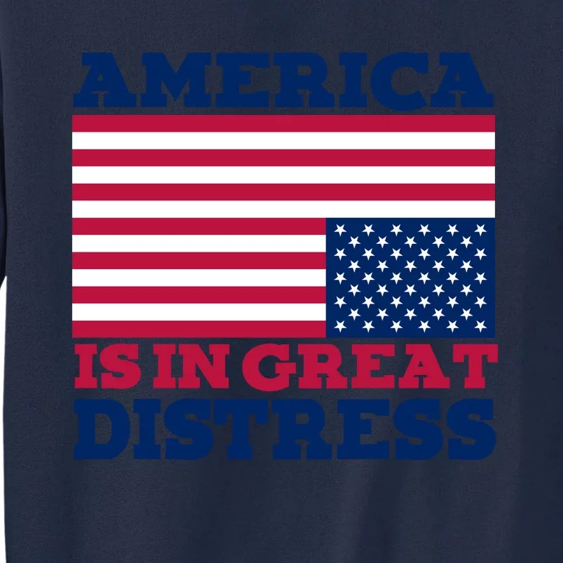 America Is In Great Distress Upside Down Flag Tall Sweatshirt