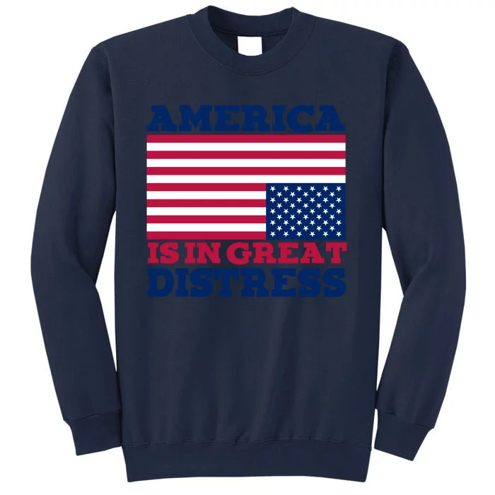 America Is In Great Distress Upside Down Flag Tall Sweatshirt