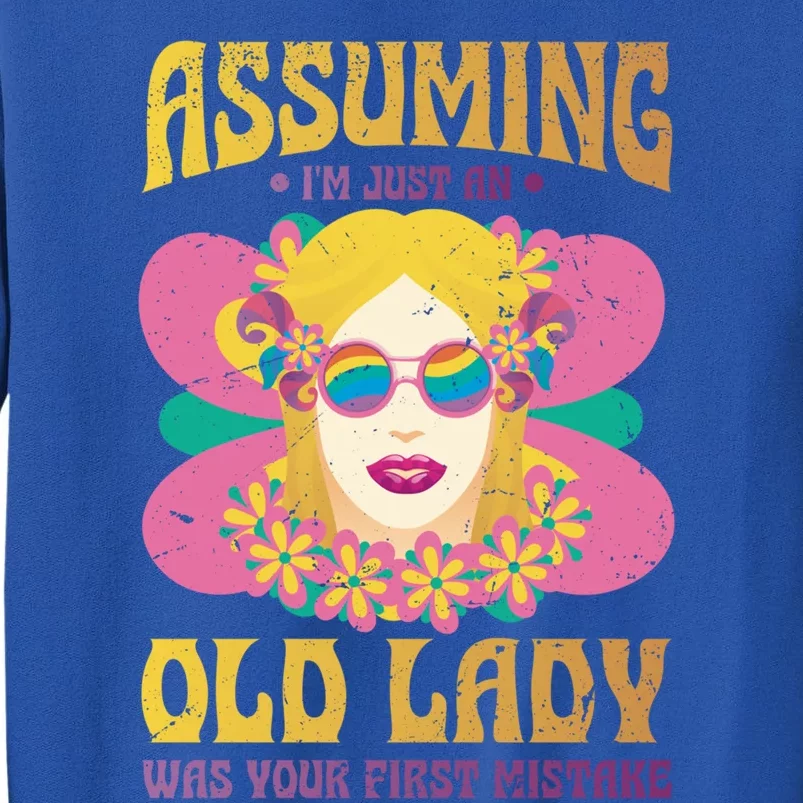 Assuming Im Just An Old Lady Was Your First Mistake Cute Gift Tall Sweatshirt