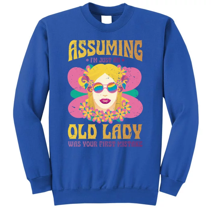 Assuming Im Just An Old Lady Was Your First Mistake Cute Gift Tall Sweatshirt