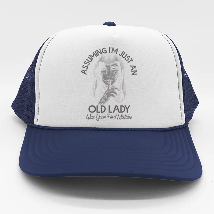 Assuming Im Just An Old Lady Was Your First Mistake Gift Trucker Hat