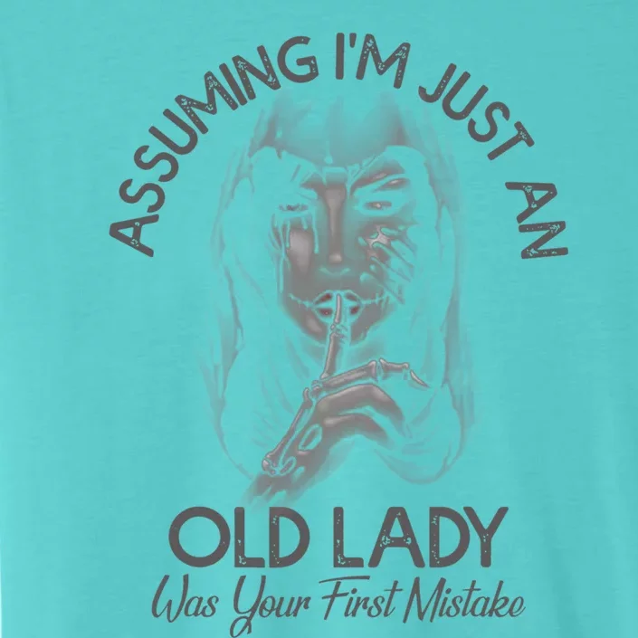 Assuming Im Just An Old Lady Was Your First Mistake Gift ChromaSoft Performance T-Shirt