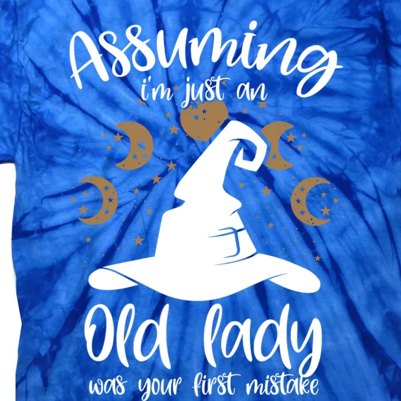 Assuming Im Just An Old Lady Was Your First Mistake Witch Cool Gift Tie-Dye T-Shirt