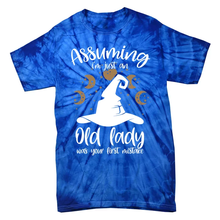 Assuming Im Just An Old Lady Was Your First Mistake Witch Cool Gift Tie-Dye T-Shirt