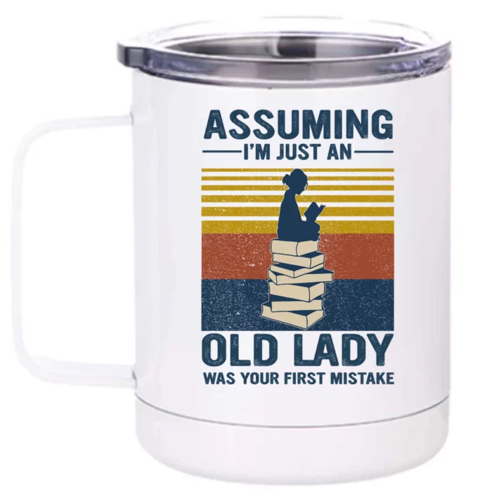 Assuming Im Just An Old Lady Is Your First Mistake Great Gift Front & Back 12oz Stainless Steel Tumbler Cup