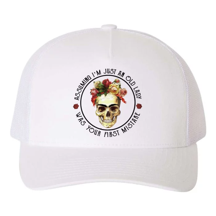 Assuming Im Just An Old Lady Skull Flower Gift Yupoong Adult 5-Panel Trucker Hat