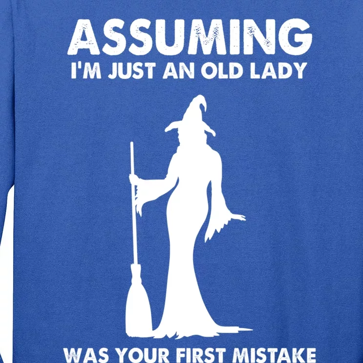 Assuming Im Just An Old Lady Was Your First Mistake Witch Gift Tall Long Sleeve T-Shirt