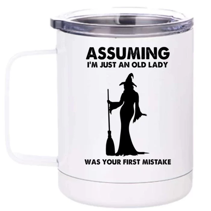 Assuming Im Just An Old Lady Was Your First Mistake Witch Gift Front & Back 12oz Stainless Steel Tumbler Cup