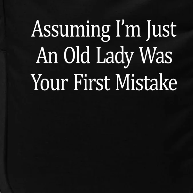 Assuming Im Just An Old Lady Was Your First Mistake Gift Impact Tech Backpack