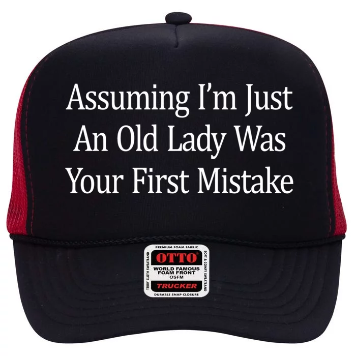 Assuming Im Just An Old Lady Was Your First Mistake Gift High Crown Mesh Trucker Hat