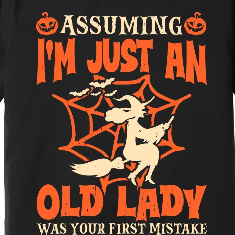 Assuming I Just An Old Lady Was Your First Mistake Halloween Premium T-Shirt