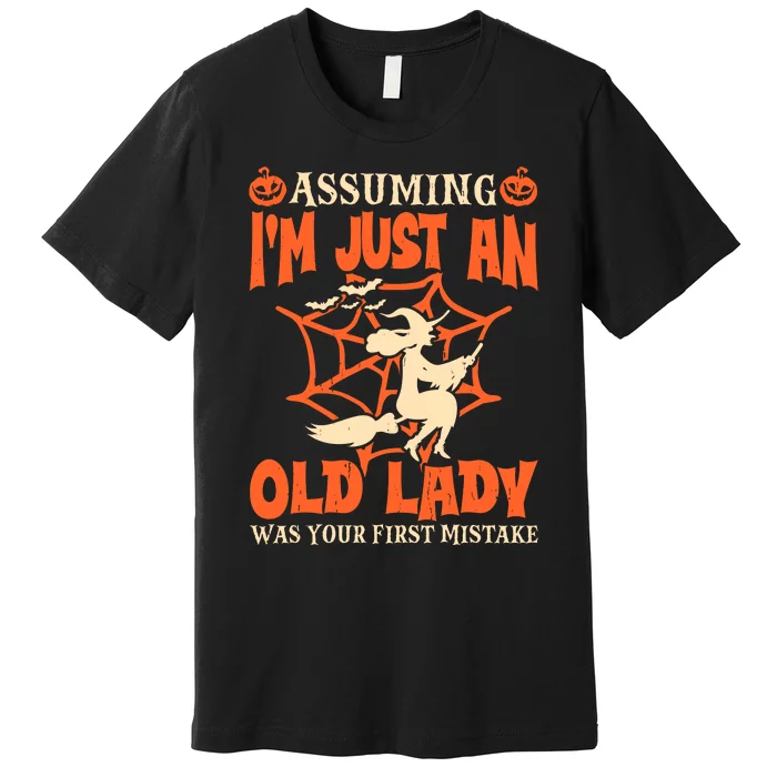 Assuming I Just An Old Lady Was Your First Mistake Halloween Premium T-Shirt