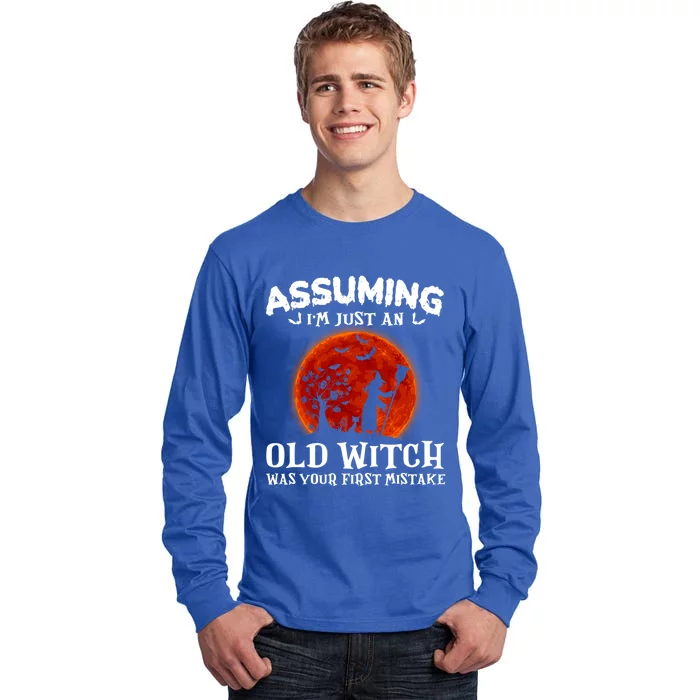 Assuming Im Just An Old Witch Was Your First Mistake Gift Tall Long Sleeve T-Shirt