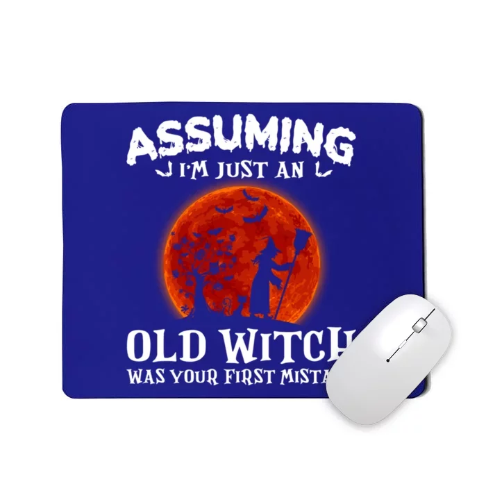 Assuming Im Just An Old Witch Was Your First Mistake Gift Mousepad