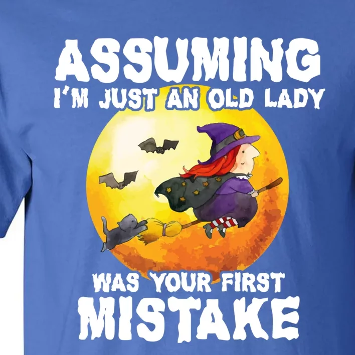 Assuming Im Just An Old Lady Was Your First Mistake Witch Gift Tall T-Shirt